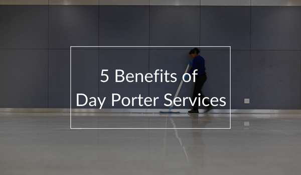 5 Benefits of Day Porter Services